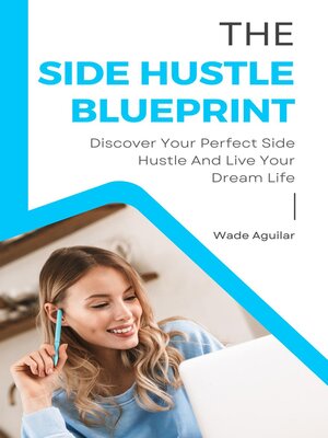 cover image of The Side Hustle Blueprint--Discover Your Perfect Side Hustle and Live Your Dream Life